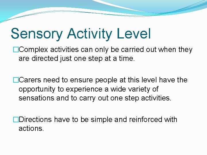 Sensory Activity Level �Complex activities can only be carried out when they are directed