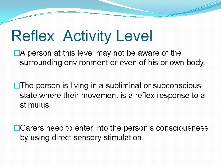 Reflex Activity Level �A person at this level may not be aware of the