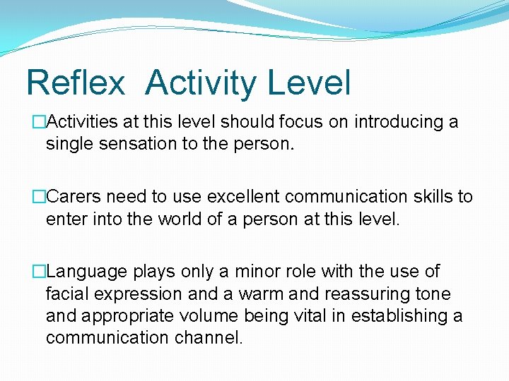 Reflex Activity Level �Activities at this level should focus on introducing a single sensation