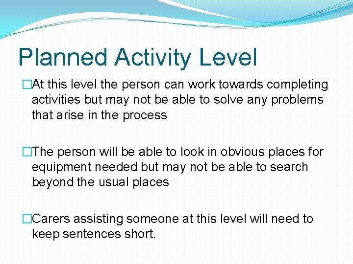 Planned Activity Level �At this level the person can work towards completing activities but