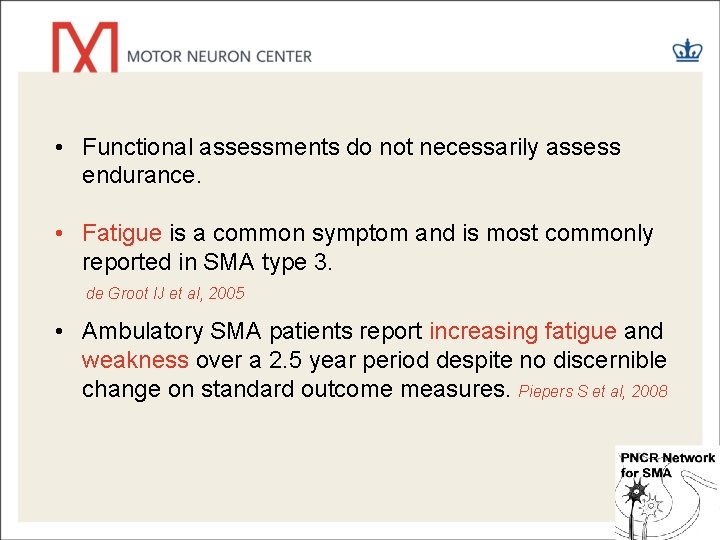  • Functional assessments do not necessarily assess endurance. • Fatigue is a common