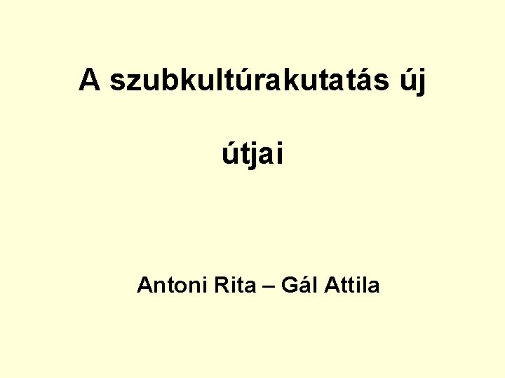 A szubkultúrakutatás új útjai Antoni Rita – Gál Attila 