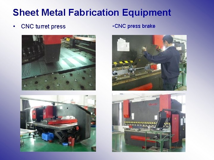 Sheet Metal Fabrication Equipment • CNC turret press • CNC press brake 