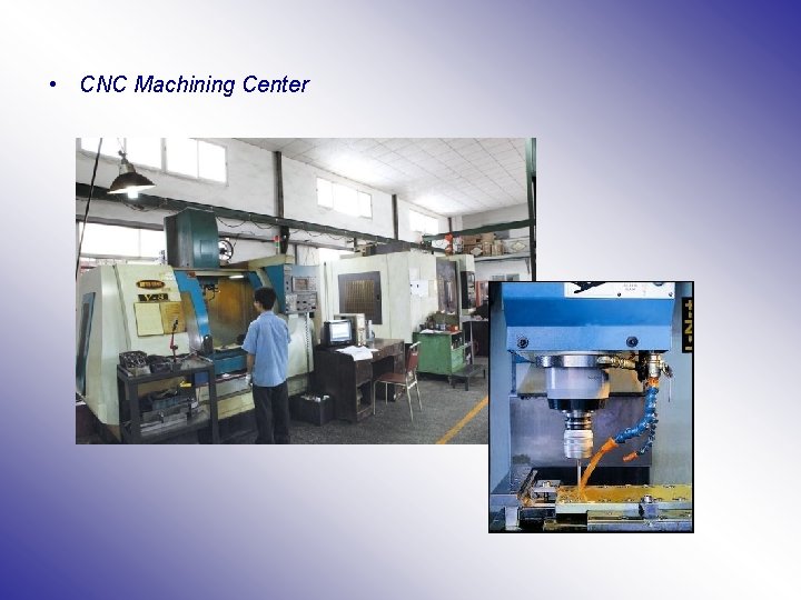  • CNC Machining Center 
