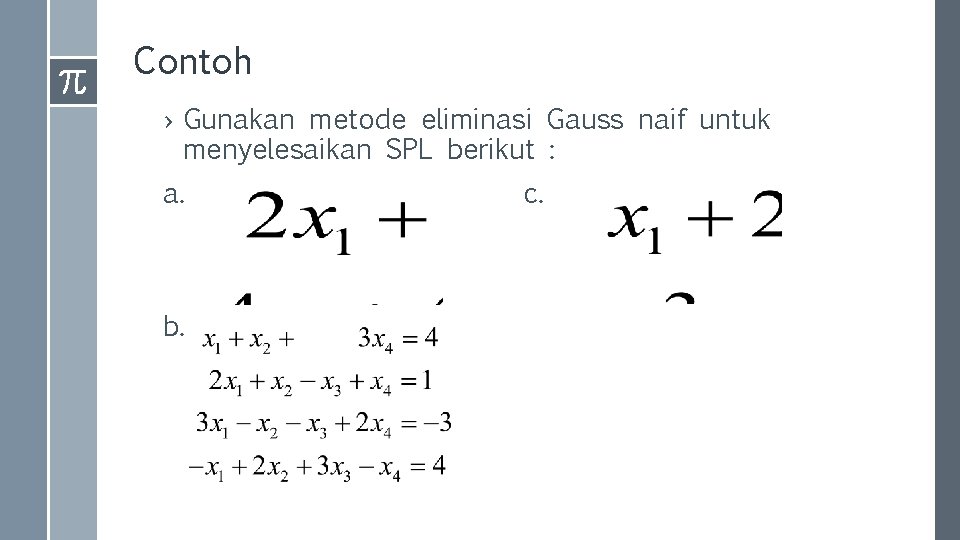 Contoh › Gunakan metode eliminasi Gauss naif untuk menyelesaikan SPL berikut : a. b.