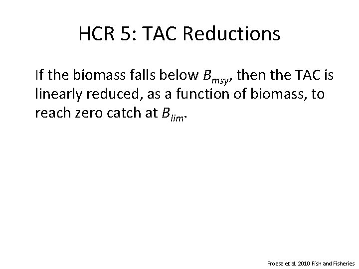 HCR 5: TAC Reductions If the biomass falls below Bmsy, then the TAC is