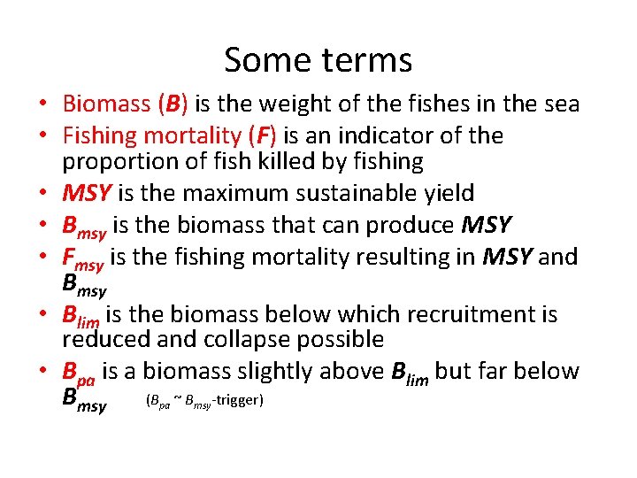 Some terms • Biomass (B) is the weight of the fishes in the sea