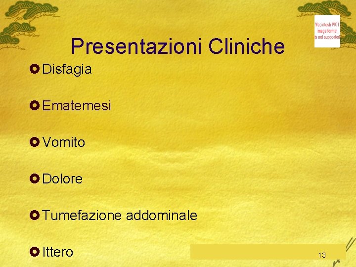 Presentazioni Cliniche £ Disfagia £ Ematemesi £ Vomito £ Dolore £ Tumefazione addominale £
