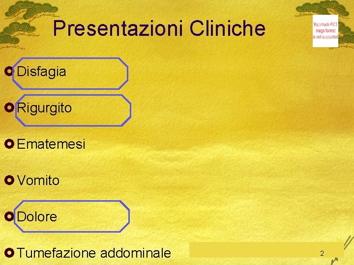 Presentazioni Cliniche £ Disfagia £ Rigurgito £ Ematemesi £ Vomito £ Dolore £ Tumefazione