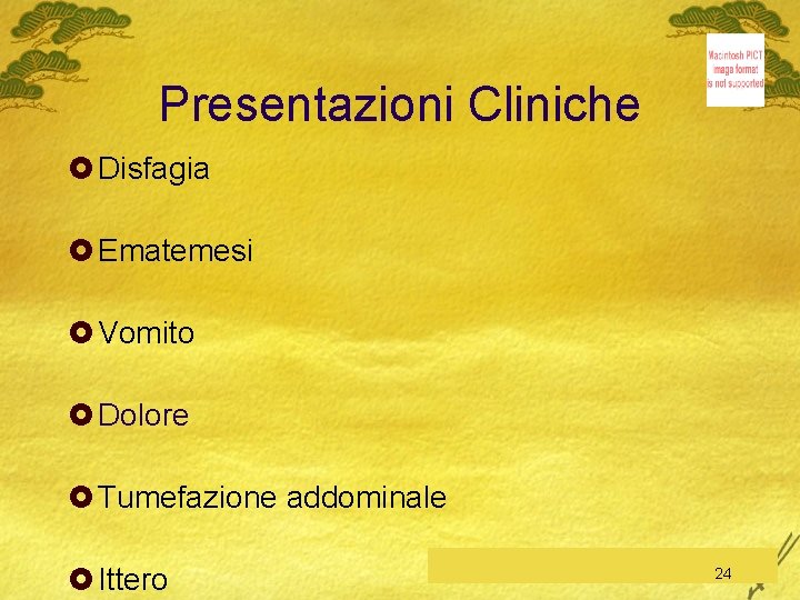 Presentazioni Cliniche £ Disfagia £ Ematemesi £ Vomito £ Dolore £ Tumefazione addominale £