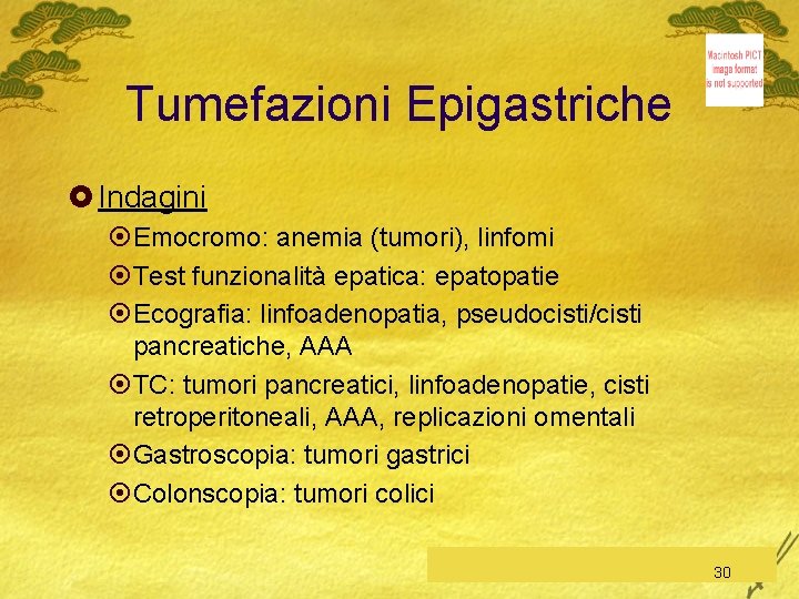Tumefazioni Epigastriche £ Indagini ¤Emocromo: anemia (tumori), linfomi ¤Test funzionalità epatica: epatopatie ¤Ecografia: linfoadenopatia,