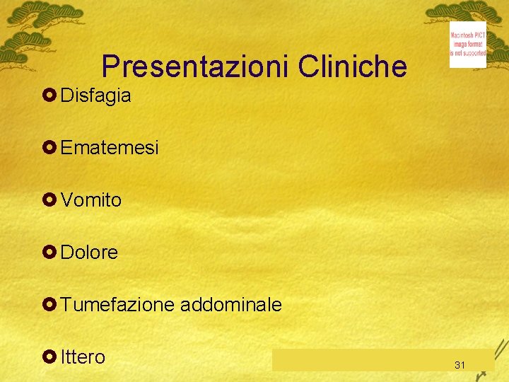 Presentazioni Cliniche £ Disfagia £ Ematemesi £ Vomito £ Dolore £ Tumefazione addominale £