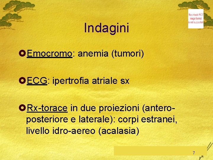 Indagini £Emocromo: anemia (tumori) £ECG: ipertrofia atriale sx £Rx-torace in due proiezioni (anteroposteriore e