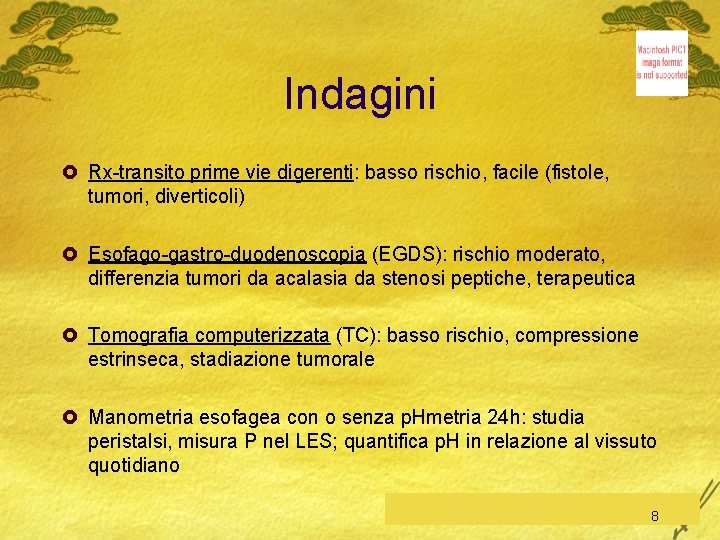 Indagini £ Rx-transito prime vie digerenti: basso rischio, facile (fistole, tumori, diverticoli) £ Esofago-gastro-duodenoscopia