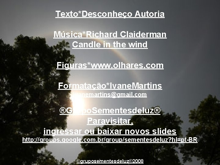 Texto*Desconheço Autoria Música*Richard Claiderman Candle in the wind Figuras*www. olhares. com Formatação*Ivane. Martins ivanemartins@gmail.