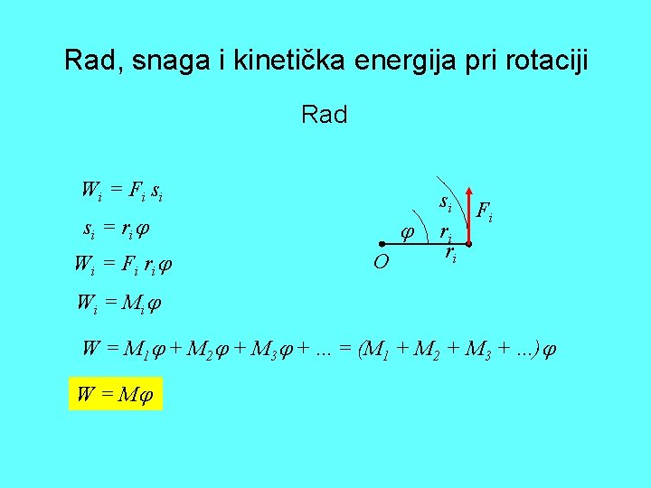 Rad, snaga i kinetička energija pri rotaciji Rad Wi = F i si = Rad, snaga i kinetička energija pri rotaciji Rad Wi = F i si =