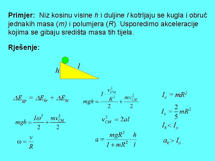 Primjer: Niz kosinu visine h i duljine l kotrljaju se kugla i obruč jednakih Primjer: Niz kosinu visine h i duljine l kotrljaju se kugla i obruč jednakih