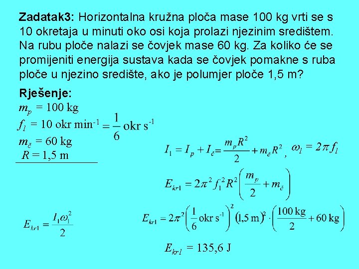 Zadatak 3: Horizontalna kružna ploča mase 100 kg vrti se s 10 okretaja u Zadatak 3: Horizontalna kružna ploča mase 100 kg vrti se s 10 okretaja u