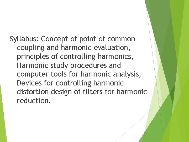 Syllabus: Concept of point of common coupling and harmonic evaluation, principles of controlling harmonics,