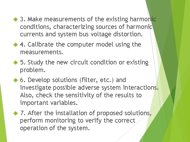  3. Make measurements of the existing harmonic conditions, characterizing sources of harmonic currents