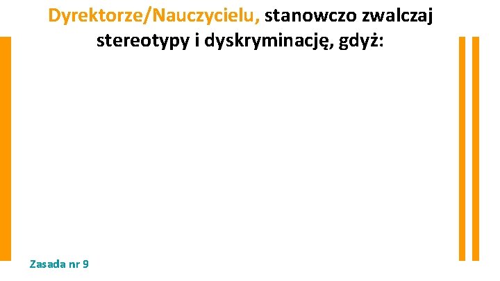 Dyrektorze/Nauczycielu, stanowczo zwalczaj stereotypy i dyskryminację, gdyż: Zasada nr 9 