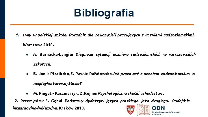 Bibliografia 1. Inny w polskiej szkole. Poradnik dla nauczycieli pracujących z uczniami cudzoziemskimi. Warszawa