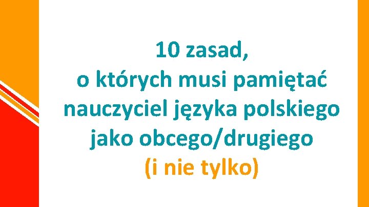 10 zasad, o których musi pamiętać nauczyciel języka polskiego jako obcego/drugiego (i nie tylko)