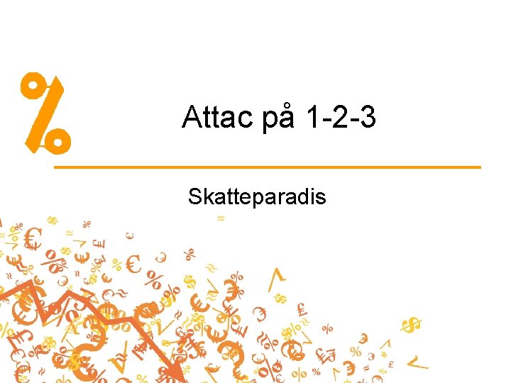 Attac på 1 -2 -3 Skatteparadis 