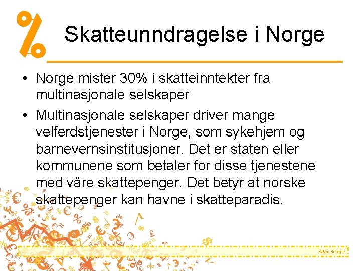 Skatteunndragelse i Norge • Norge mister 30% i skatteinntekter fra multinasjonale selskaper • Multinasjonale