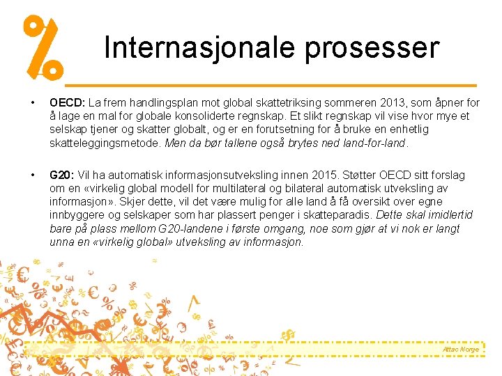 Internasjonale prosesser • OECD: La frem handlingsplan mot global skattetriksing sommeren 2013, som åpner