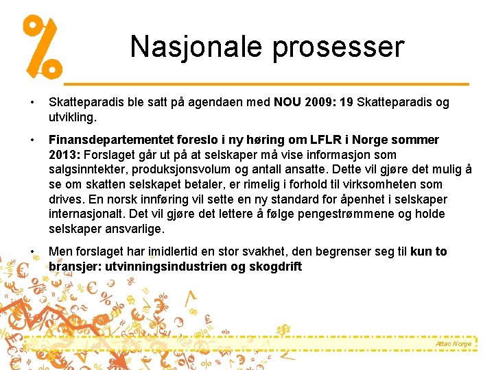 Nasjonale prosesser • Skatteparadis ble satt på agendaen med NOU 2009: 19 Skatteparadis og