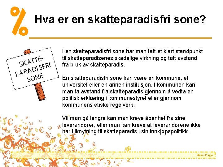 Hva er en skatteparadisfri sone? I en skatteparadisfri sone har man tatt et klart