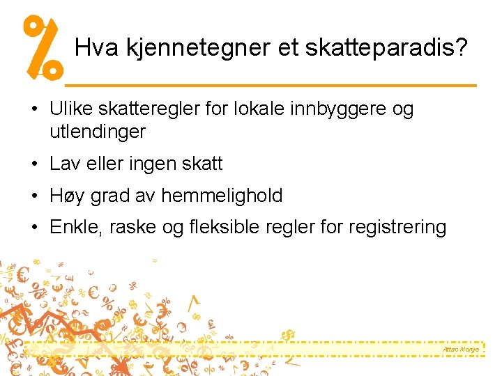 Hva kjennetegner et skatteparadis? • Ulike skatteregler for lokale innbyggere og utlendinger • Lav