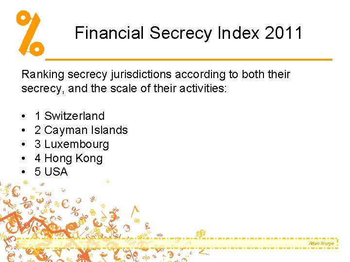 Financial Secrecy Index 2011 Ranking secrecy jurisdictions according to both their secrecy, and the