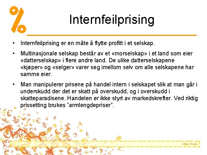 Internfeilprising • Internfeilprising er en måte å flytte profitt i et selskap. • Multinasjonale