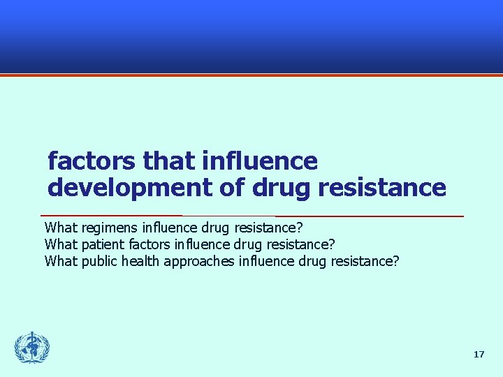 factors that influence development of drug resistance What regimens influence drug resistance? What patient