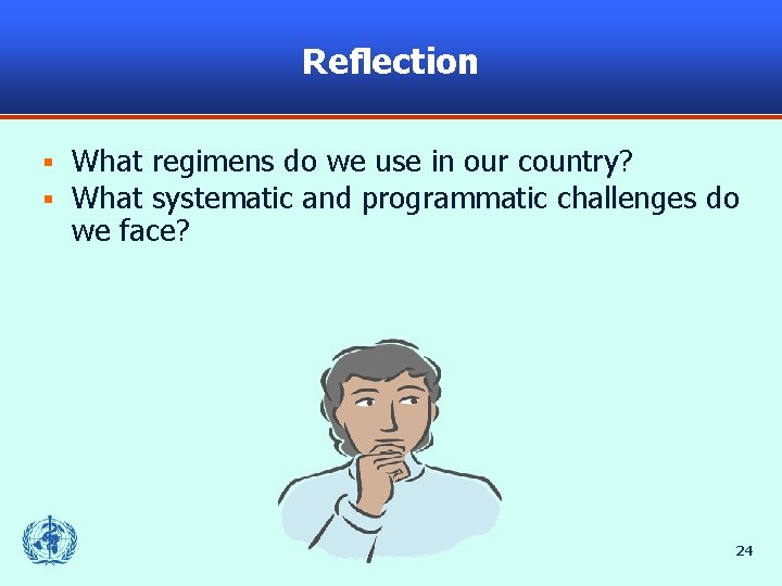 Reflection § § What regimens do we use in our country? What systematic and