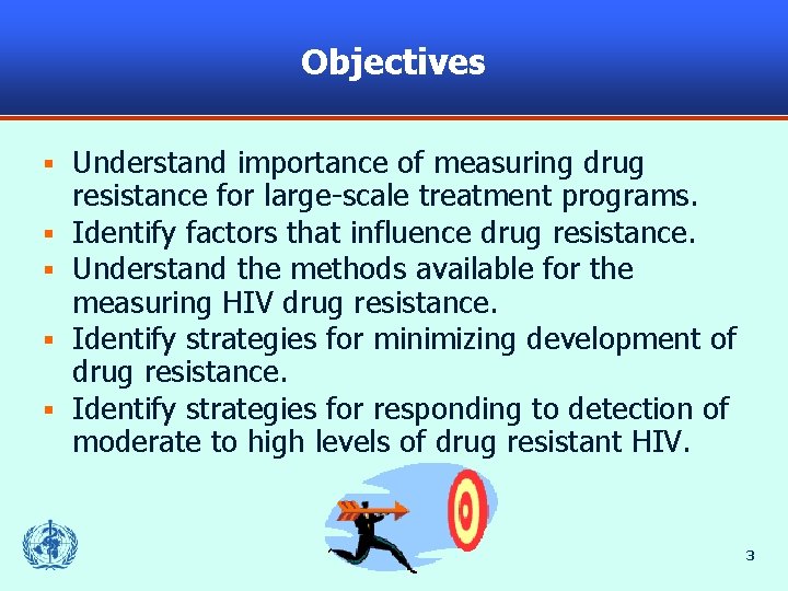 Objectives § § § Understand importance of measuring drug resistance for large-scale treatment programs.