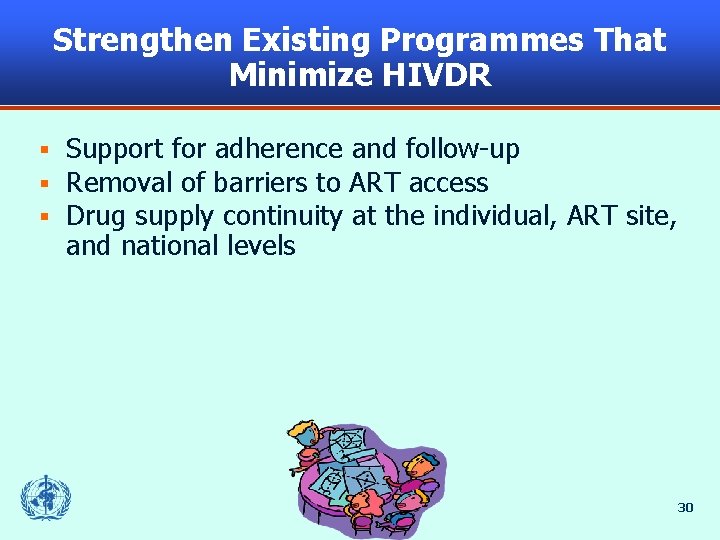 Strengthen Existing Programmes That Minimize HIVDR § § § Support for adherence and follow-up
