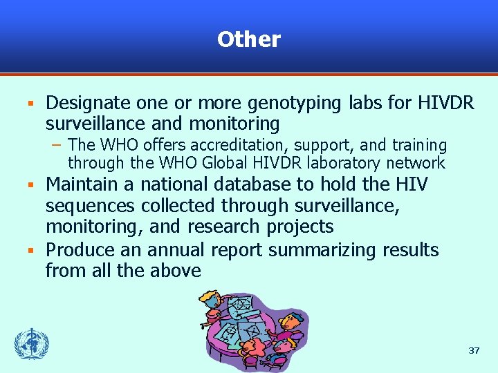 Other § Designate one or more genotyping labs for HIVDR surveillance and monitoring –