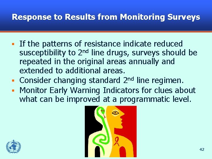 Response to Results from Monitoring Surveys If the patterns of resistance indicate reduced susceptibility