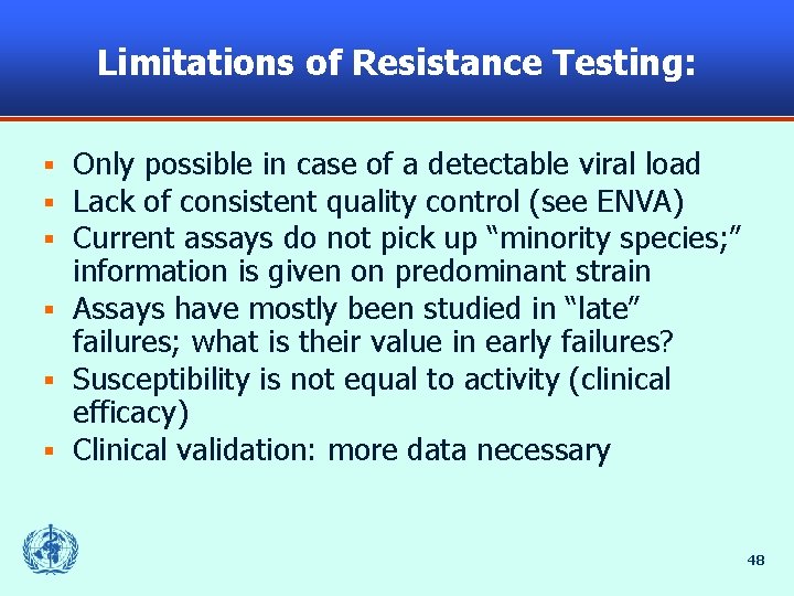 Limitations of Resistance Testing: Only possible in case of a detectable viral load Lack