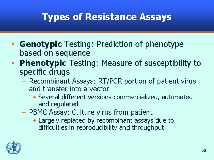 Types of Resistance Assays Genotypic Testing: Prediction of phenotype based on sequence § Phenotypic