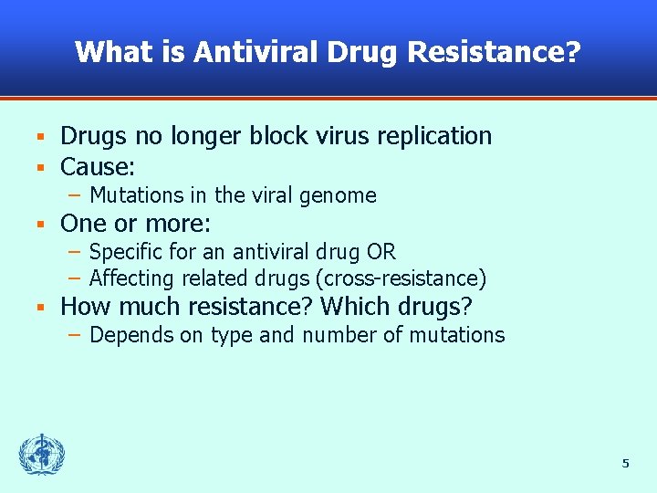 What is Antiviral Drug Resistance? § § Drugs no longer block virus replication Cause: