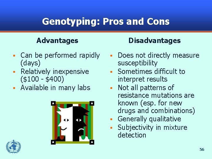 Genotyping: Pros and Cons Advantages Can be performed rapidly (days) § Relatively inexpensive ($100