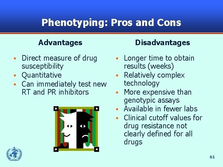 Phenotyping: Pros and Cons Advantages Direct measure of drug susceptibility § Quantitative § Can
