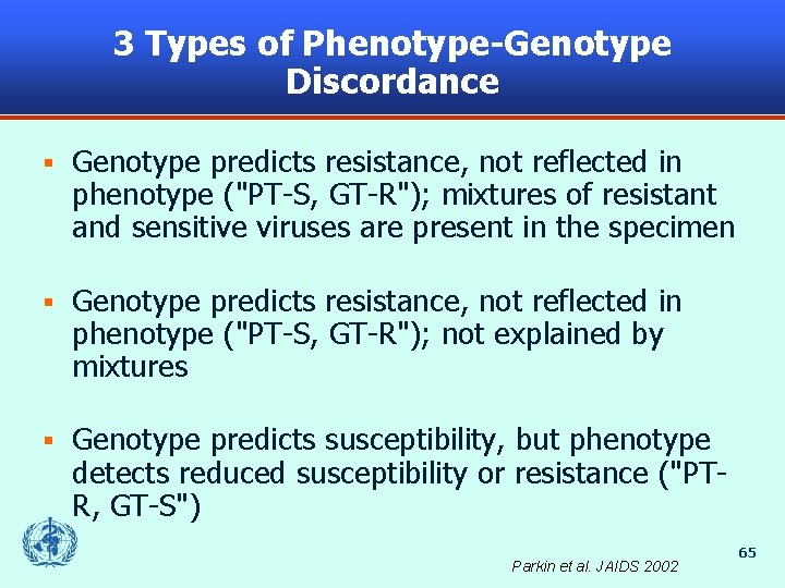 3 Types of Phenotype-Genotype Discordance § Genotype predicts resistance, not reflected in phenotype ("PT-S,