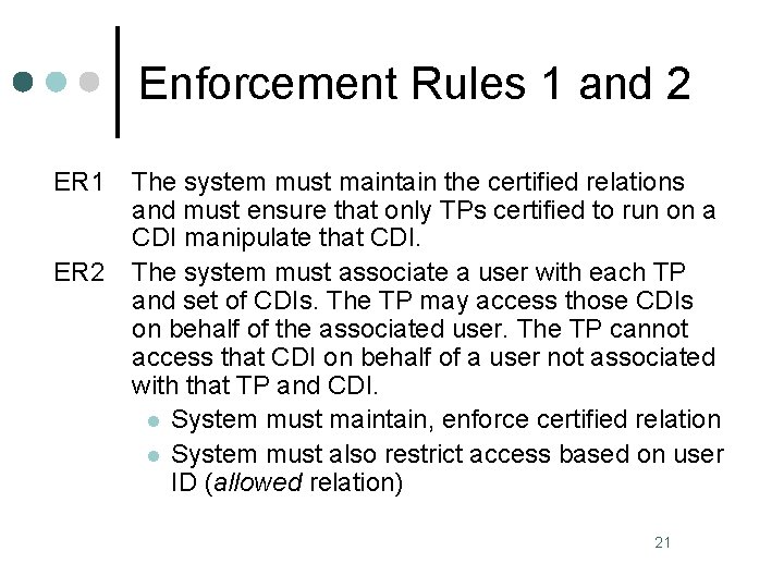 Enforcement Rules 1 and 2 ER 1 ER 2 The system must maintain the