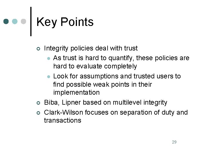 Key Points ¢ ¢ ¢ Integrity policies deal with trust l As trust is