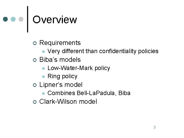 Overview ¢ Requirements l ¢ Biba’s models l l ¢ Low-Water-Mark policy Ring policy